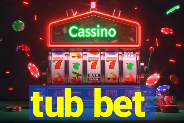 tub bet